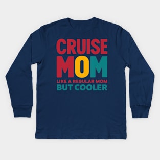 cruise mom like regular mom but cooler Kids Long Sleeve T-Shirt